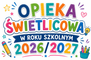 Opieka świetlicowa w roku szkolnym 2026/2027