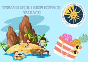 Bezpiecznych i wspaniałych wakacji!